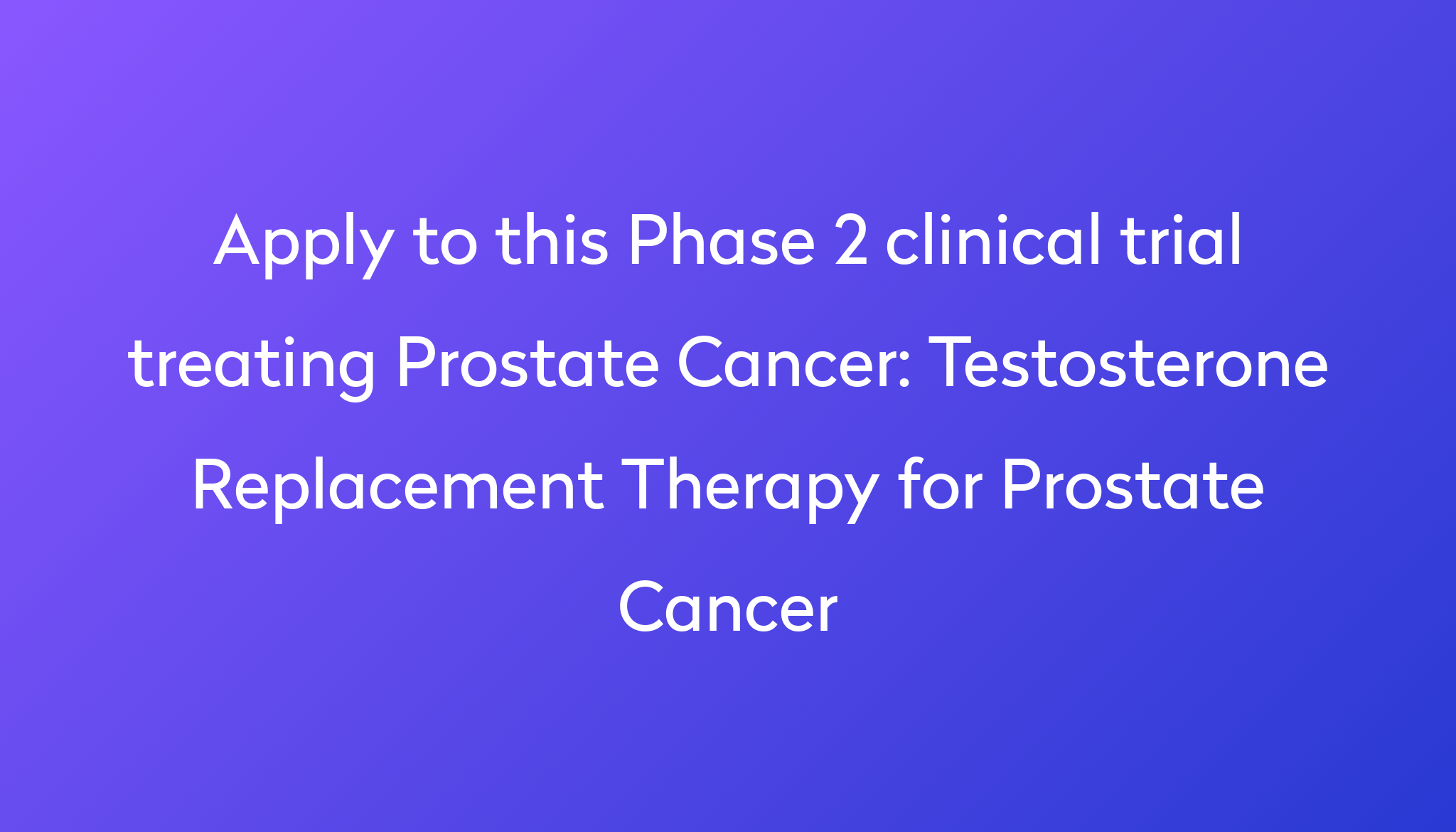 Testosterone Replacement Therapy For Prostate Cancer Clinical Trial